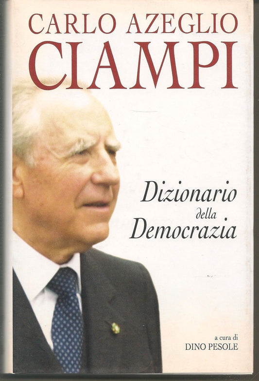 DIZIONARIO DELLA DEMOCRAZIA - CARLO AZEGLIO CIAMPI   a cura di Dino Pesole