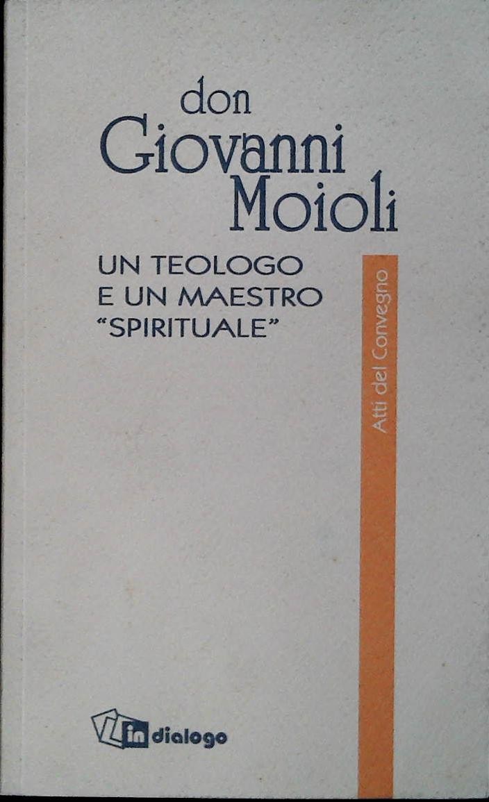 DON GIOVANNI MOIOLI. UN TEOLOGO E UN MAESTRO SPIRITUALE