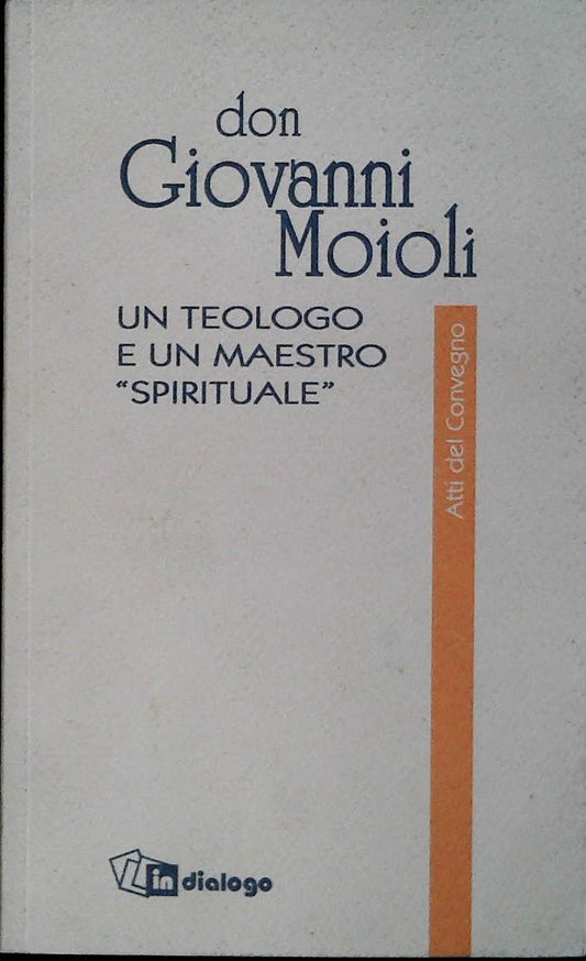 DON GIOVANNI MOIOLI. UN TEOLOGO E UN MAESTRO SPIRITUALE