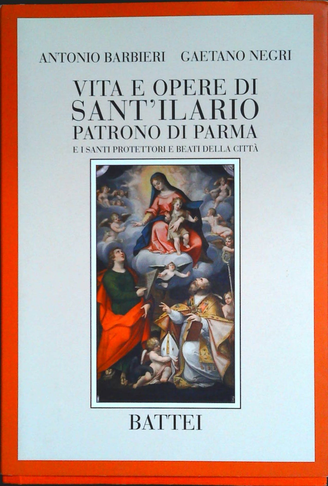 VITA E OPERE DI SANT'ILARIO PATRONO DI PARMA - ANTONIO BARBEIRI-GAETANO NEGRI