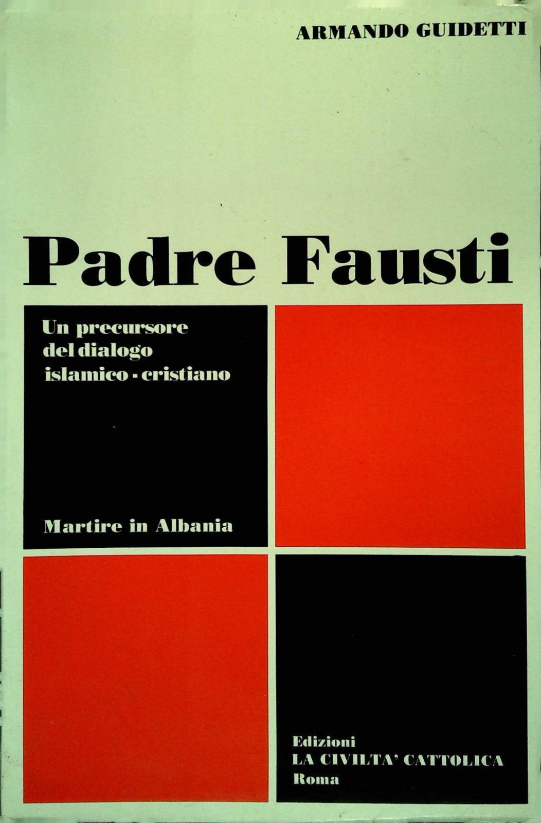 PADRE FAUSTI. UN PRECURSORE DEL DIALOGO ISLAMICO-CRISTIANO - ARMANDO GUIDETTI