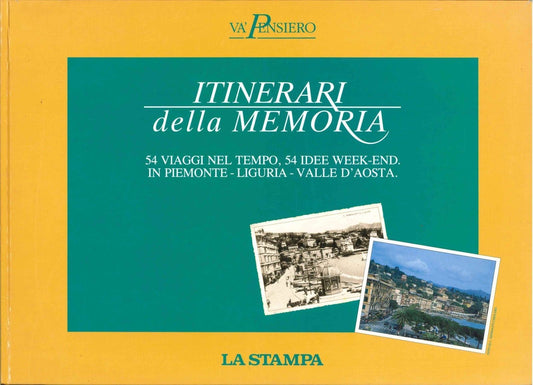ITINERARI DELLA MEMORIA 54 VIAGGI NEL TEMPO IN PIEMONTE LIGURIA VALLE D'AOSTA