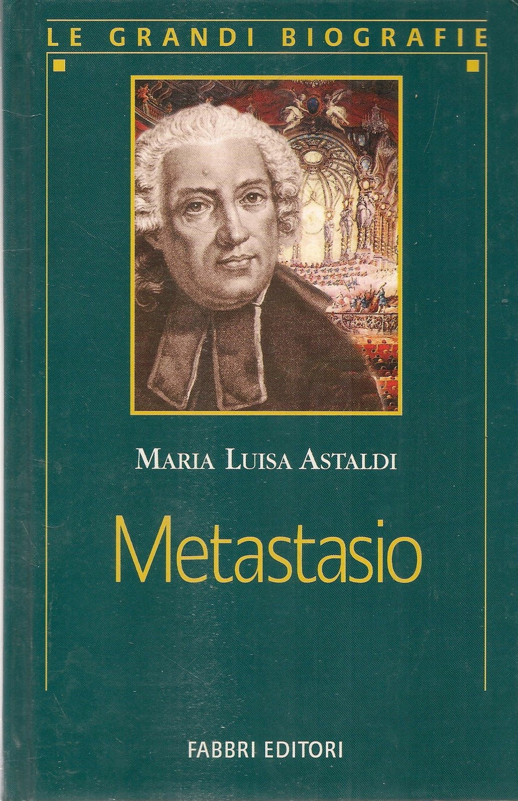 METASTASIO - MARIA LUISA ASTALDI - LE GRANDI BIOGRAFIE