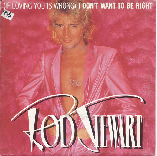 if loving you is wrong  I DON'T WANT TO BE RIGHT - LAST SUMMER -=- ROD STEWART