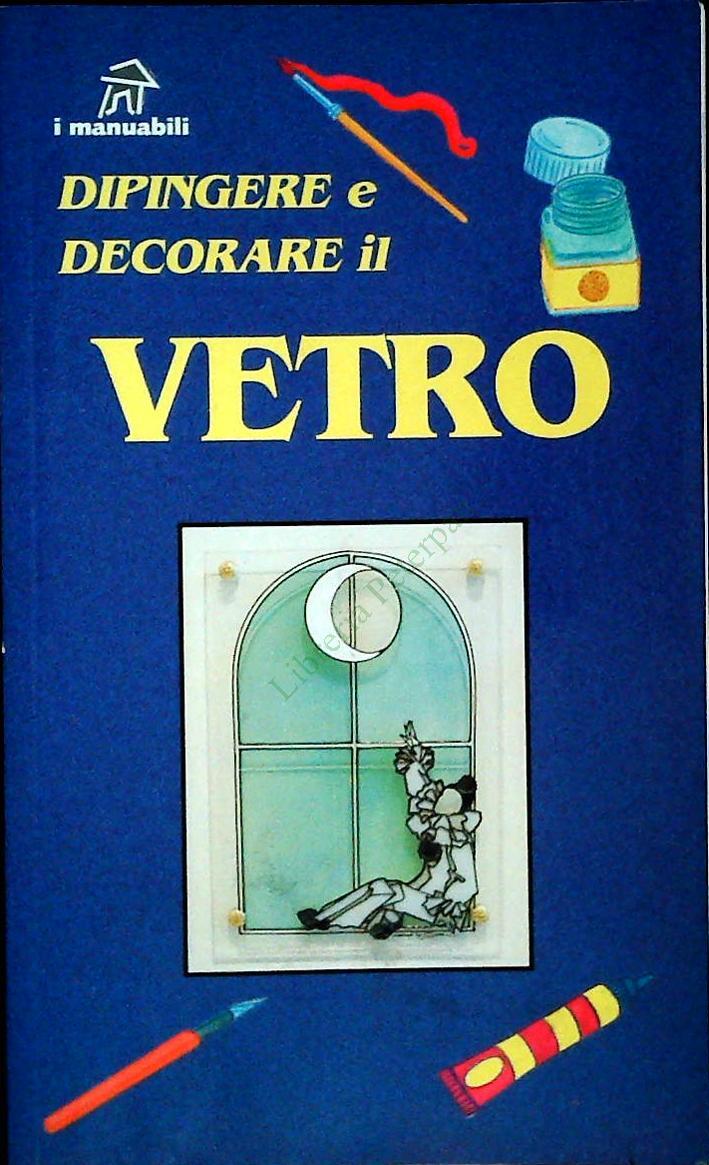 DIPINGERE E DECORARE IL VETRO