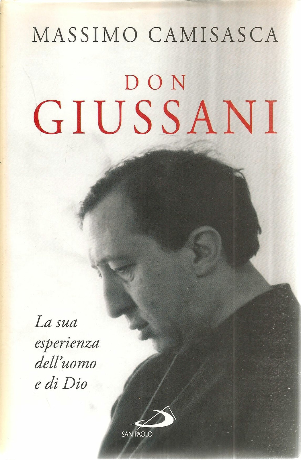 DON GIUSSANI. LA SUA ESPERIENZA DELL'UOMO E DI DIO - MASSIMO CAMISASCA