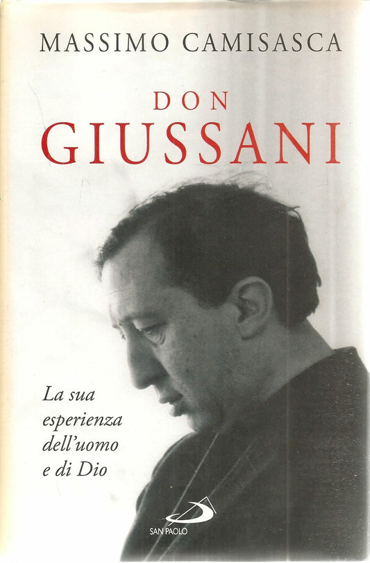 DON GIUSSANI. LA SUA ESPERIENZA DELL'UOMO E DI DIO - MASSIMO CAMISASCA