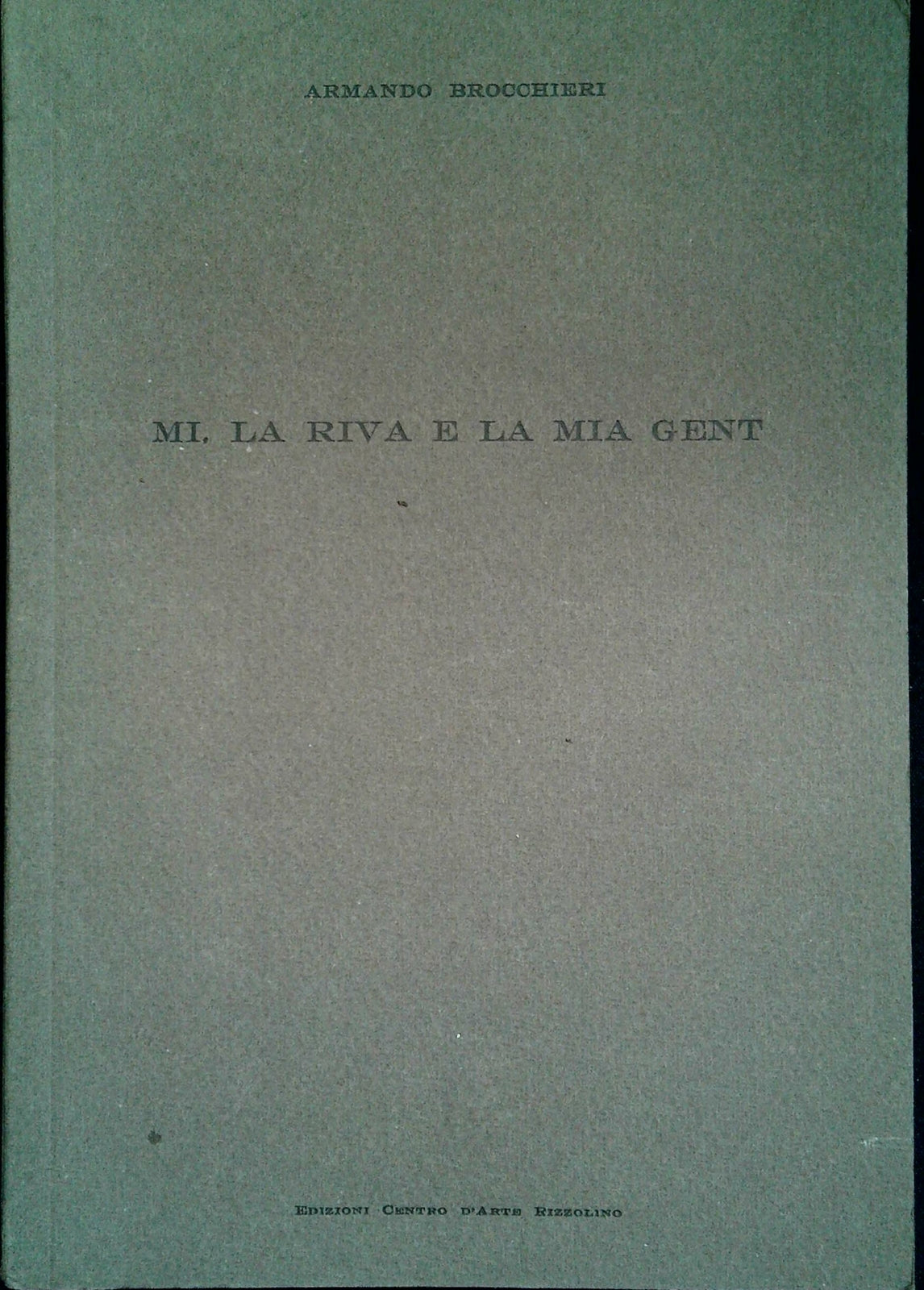 MI. LA RIVA E LA MIA GENT - ARMANDO BROCCHIERI - CON DEDICA AUTOGRAFA
