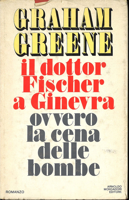 IL DOTTOR FISCHER A GINEVRA OVVERO LACENA DELLEBOMBE - GRAHAM GREENE