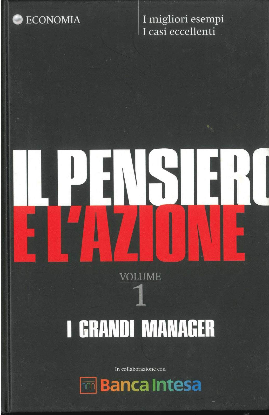 IL PENSIERO E L'AZIONE - VOL. 1 I GRANDI MANAGER