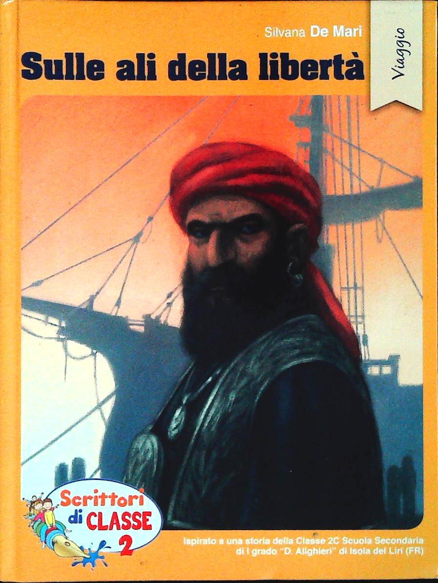 SULLE ALI DELLA LIBERTA' - SILVANA DE MARI- SCRITTORI DI CLASSE 2