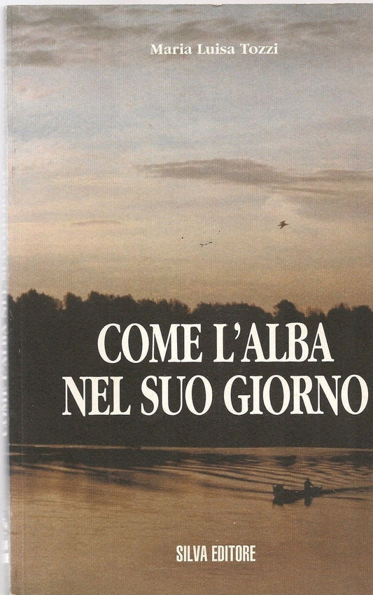 COME L'ALBA NEL SUO GIORNO  - MARIA LUISA TOZZI