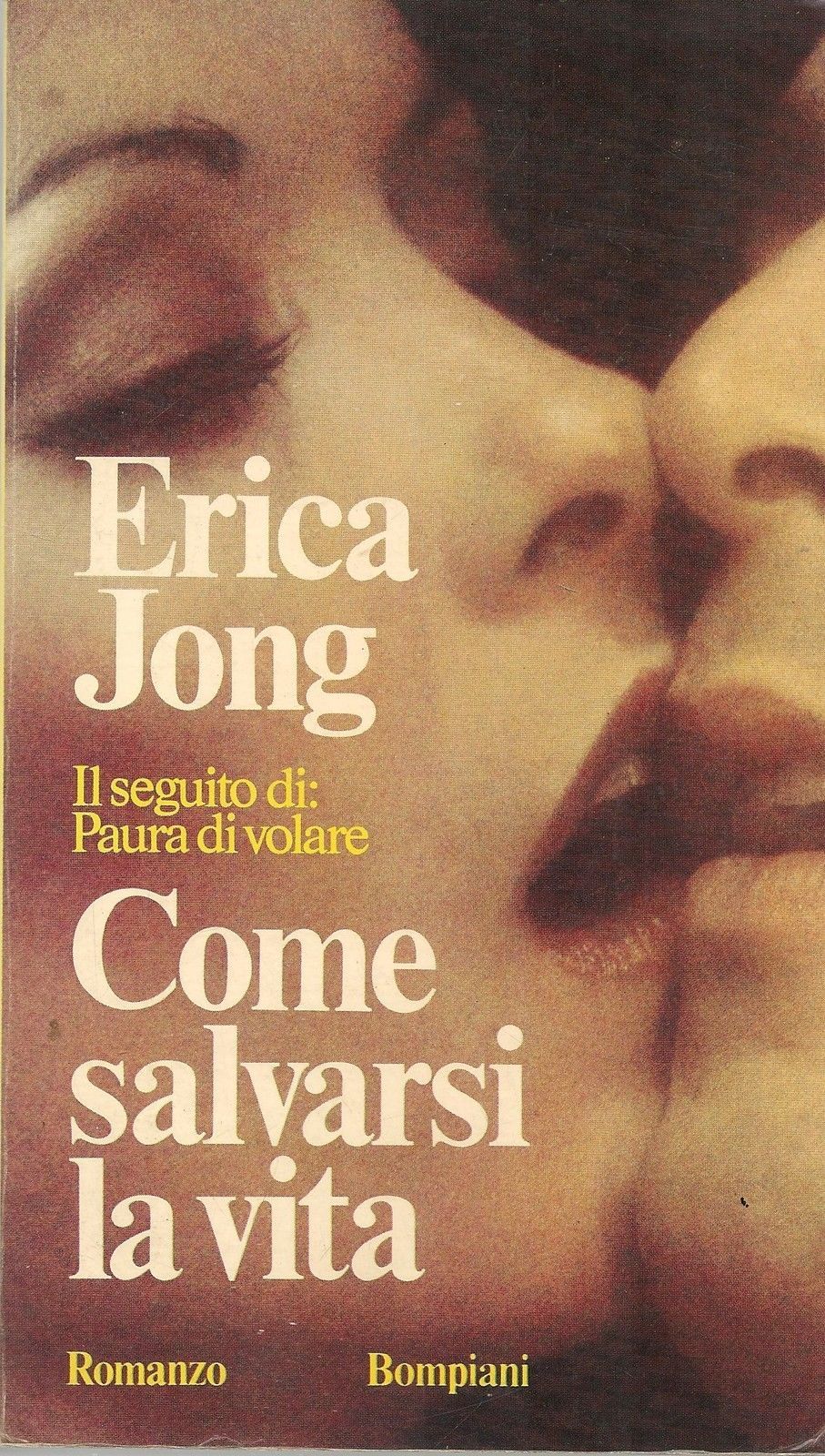 COME SALVARSI LA VITA - ERICA JONG ED. BOMPIANI