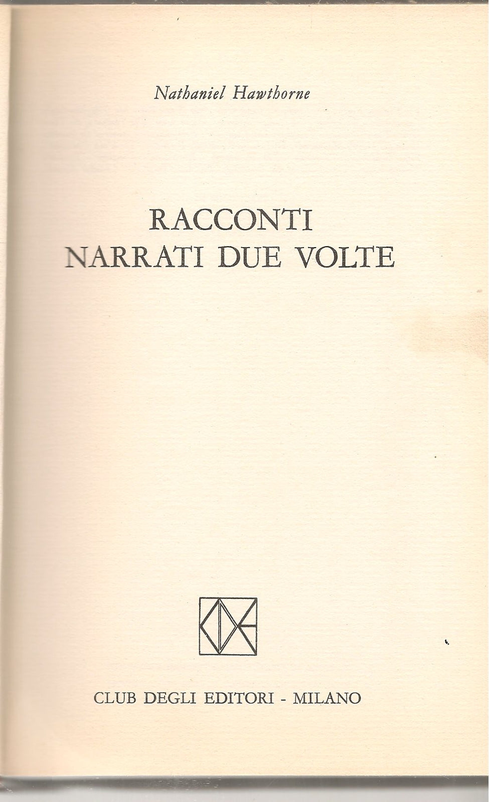 RACCONTI NARRATI DUE VOLTE - NATHHANIEL HAWTHORNE    ED. CDE 1973
