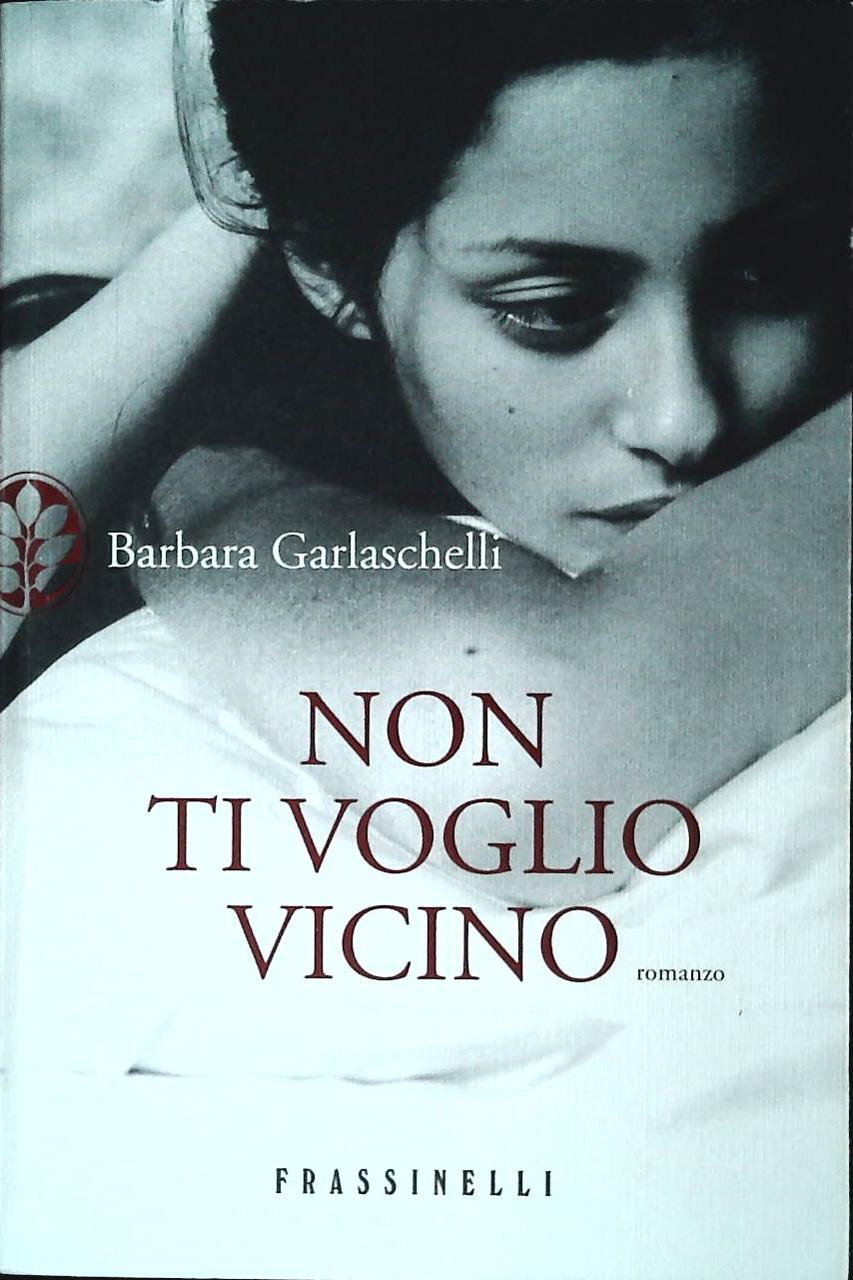 NON TI VOGLIO VICINO - BARBARA GARLASCHELLI