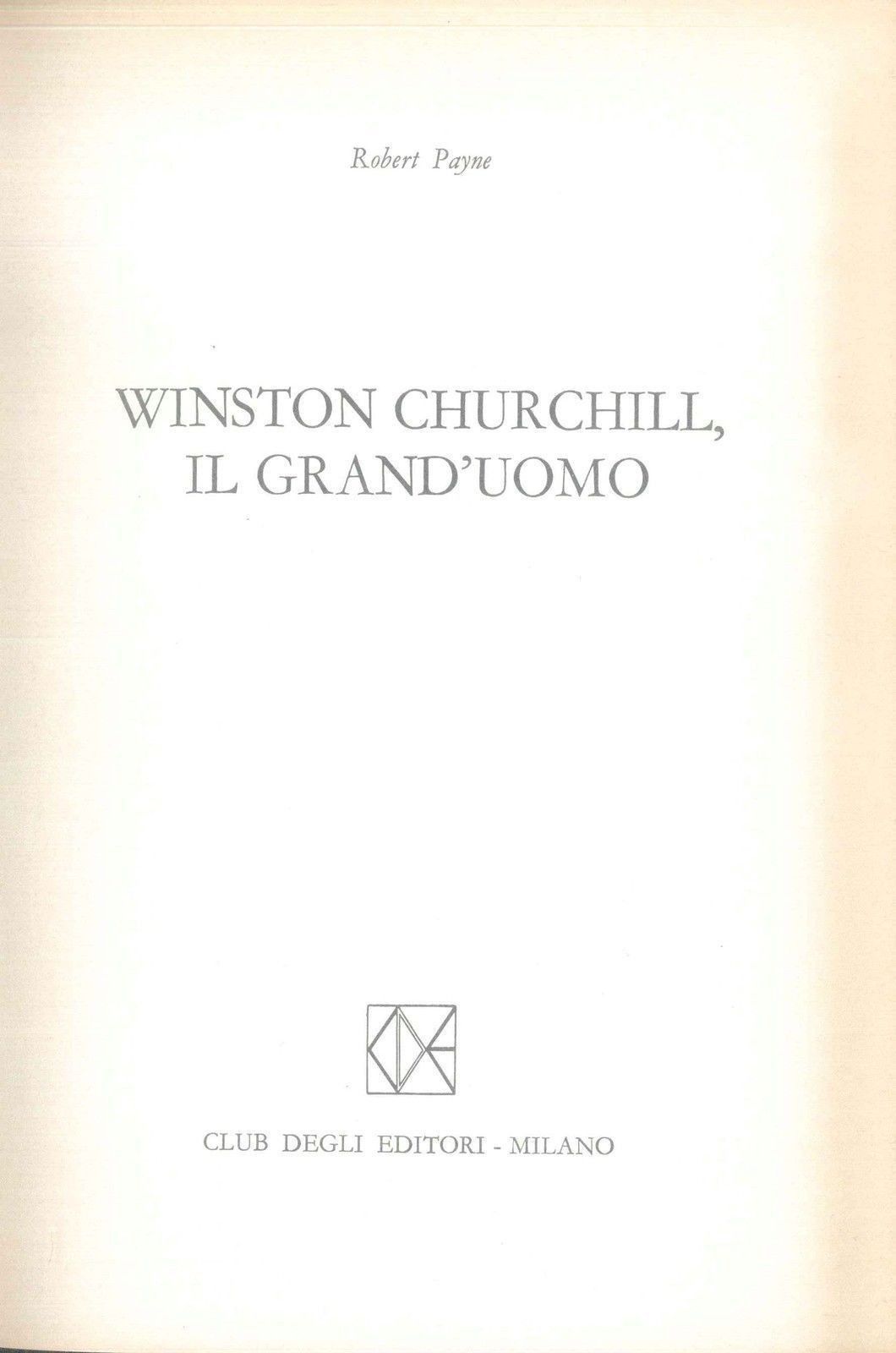 WINSTON CHURCHILL IL GRAND'UOMO - ROBERT PAYNE