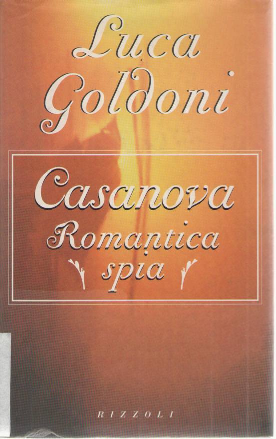 CASANOVA ROMANTICA SPIA - LUCA GOLDONI      ED. RIZZOLI