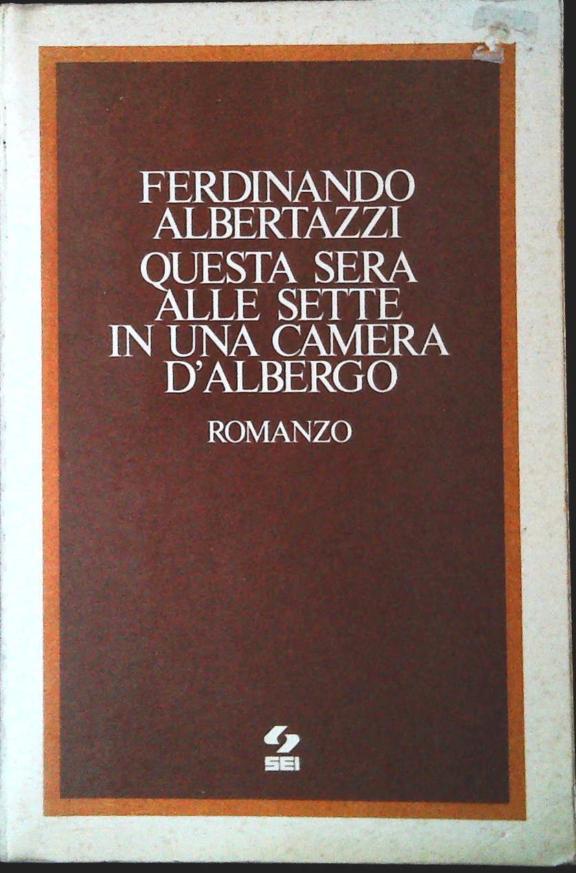 QUESTA SERA ALLE SETTE IN UNA CAMERA D'ALBERGO - F. ALBERTAZZI -OUTLET DEL LIBRO