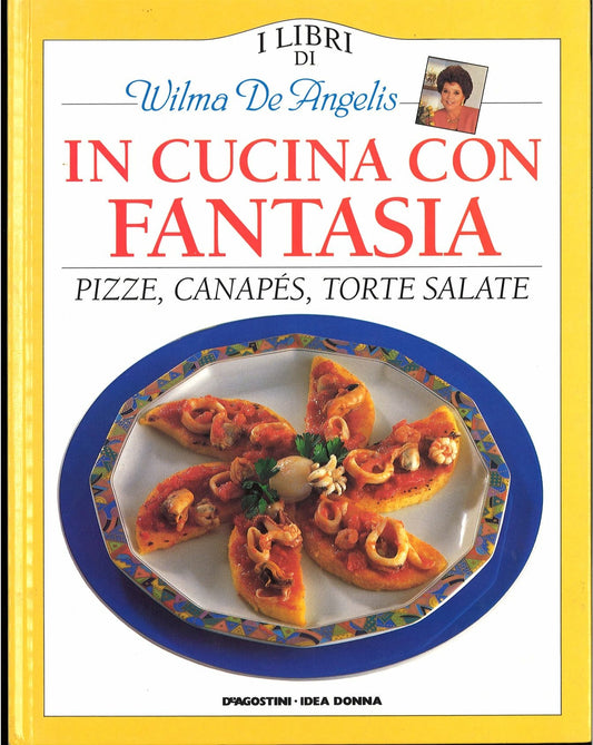 IN CUCINA CON FANTASIA - PIZZE CANAPES TORTE SALATE - WILMA DE ANGELIS