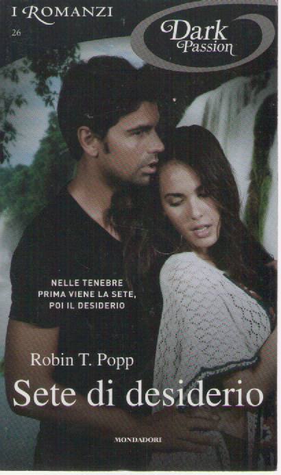 SETE DI DESIDERIO - ROBIN T. POPP    DARK PASSION N. 26