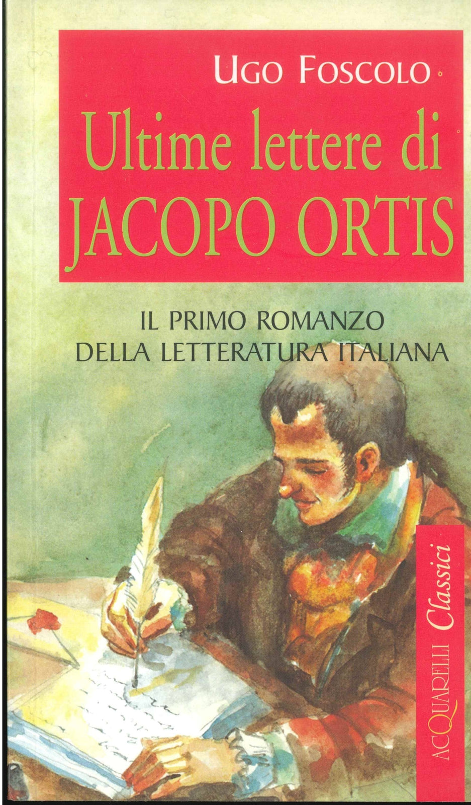 ULTIME LETTERE DI JPO ORTIS - UGO FOSCOLO    ACQUARELLI DEMETRA