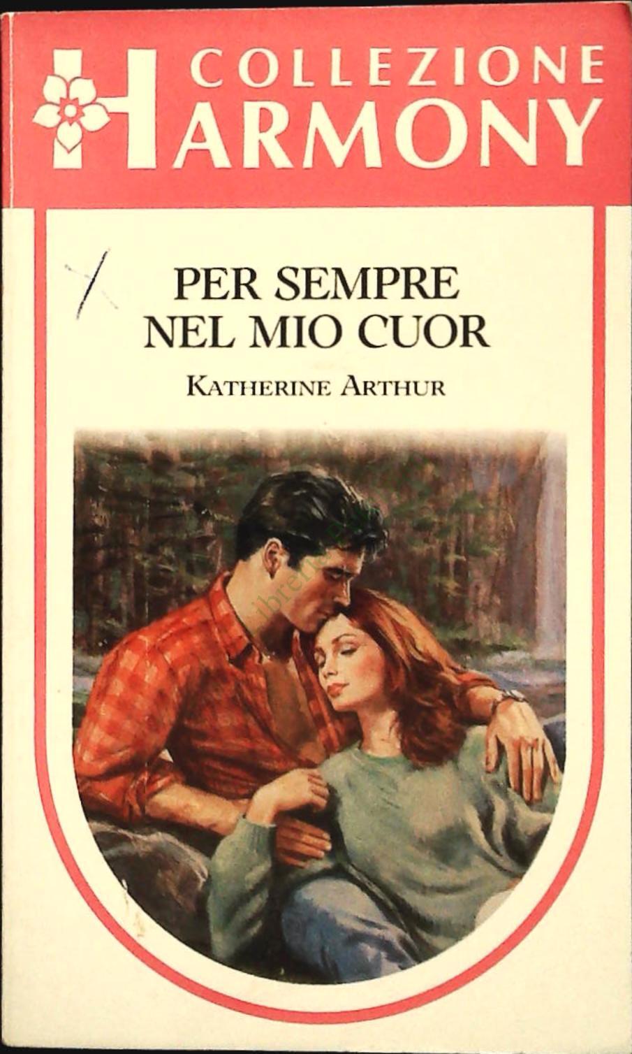 PER SEMPRE NEL MIO CUOR - KATHERINE ARTHUR - HARMONY N. 984 - OUTLET DEL LIBRO