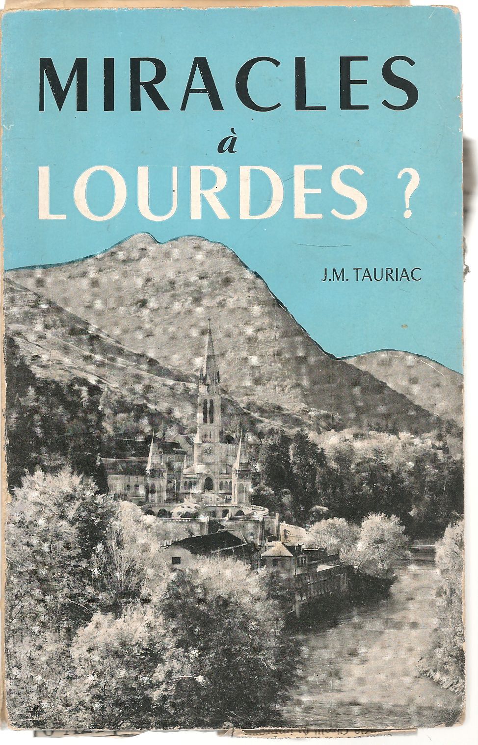 MIRACLES A LOURDES? - J.M. TAURIAC    FRENCH TEXT