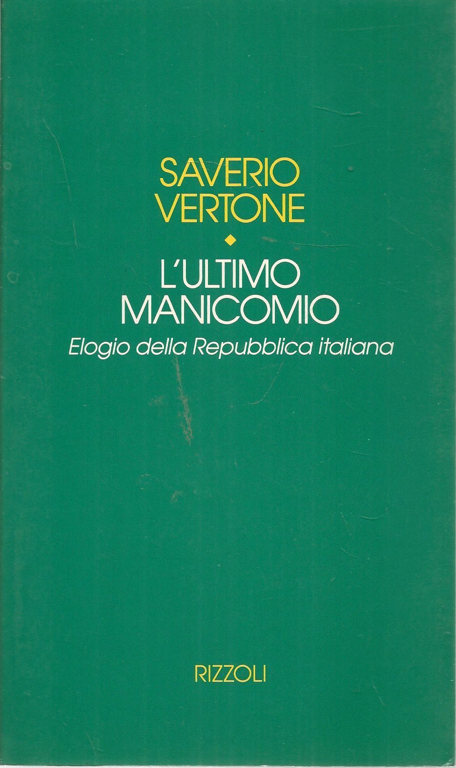 L'ULTIMO MANICOMIO. ELOGIO DELLA REPUBBLICA ITALIANA . SAVERIO VERTONE