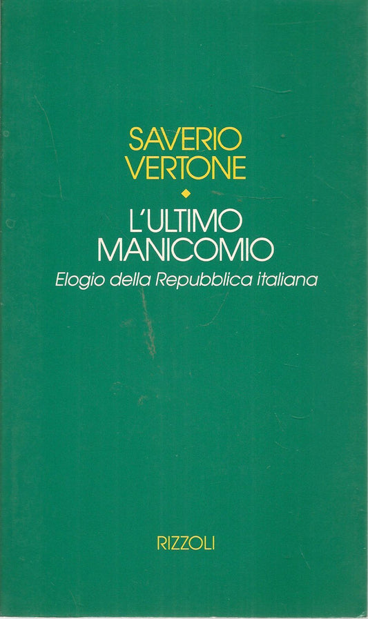 L'ULTIMO MANICOMIO. ELOGIO DELLA REPUBBLICA ITALIANA . SAVERIO VERTONE