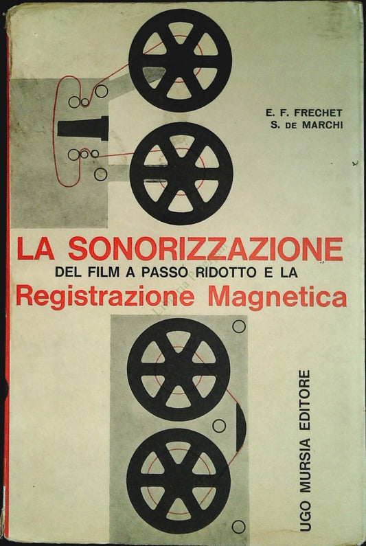 LA SONORIZZAZIONE DEL FILM A PASSO RIDOTTO - E.F. FRECHET-S. DE MARCHI