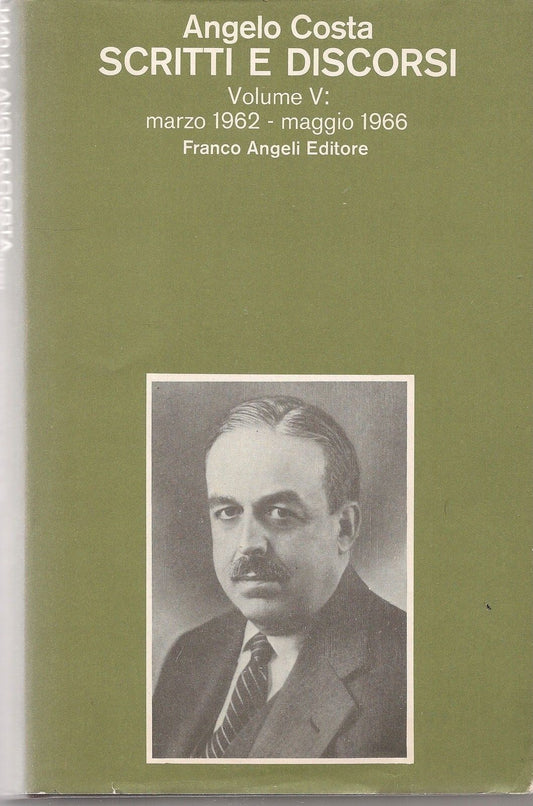 ANGELO COSTA. SCRITTI E DISCORSI  VOL. V - MARZO 19629MAGGIO 1966 - ANGELO COSTA