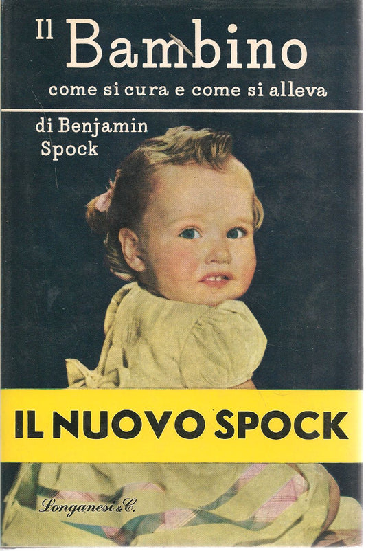IL BAMBINO, COME SI CURA COME SI ALLEVA - BENJAMIN SPOCK - LONGANESI 1971