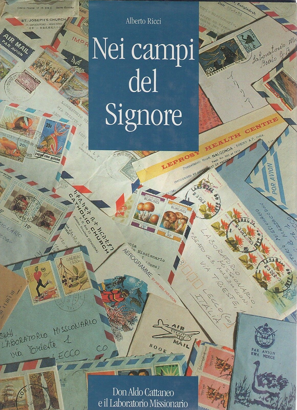 NEI CAMPI DEL SIGNORE DON ALDO CATTANEO E IL LABORATORIO MISSIONARIO - A. RICCI