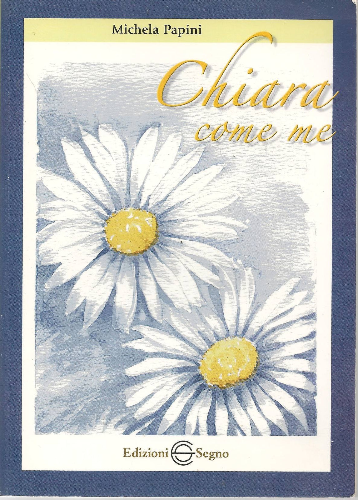 CHIARA COME ME - MICHELA PAPINI
