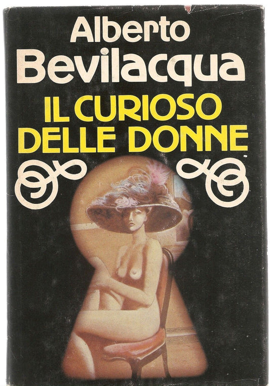 IL CURIOSO DELLE DONNE - ALBERTO BEVILACQUA - ED. CDE