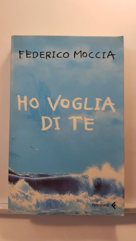 HO VOGLIA DI TE - FEDERICO MOCCIA - FELTRINELLI 2006