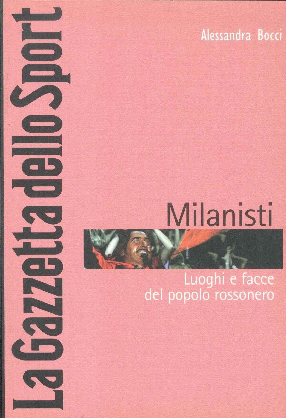 MILANISTI-LUOGHI E FACCE DEL POPOLO ROSSONERO- A. BUCCI