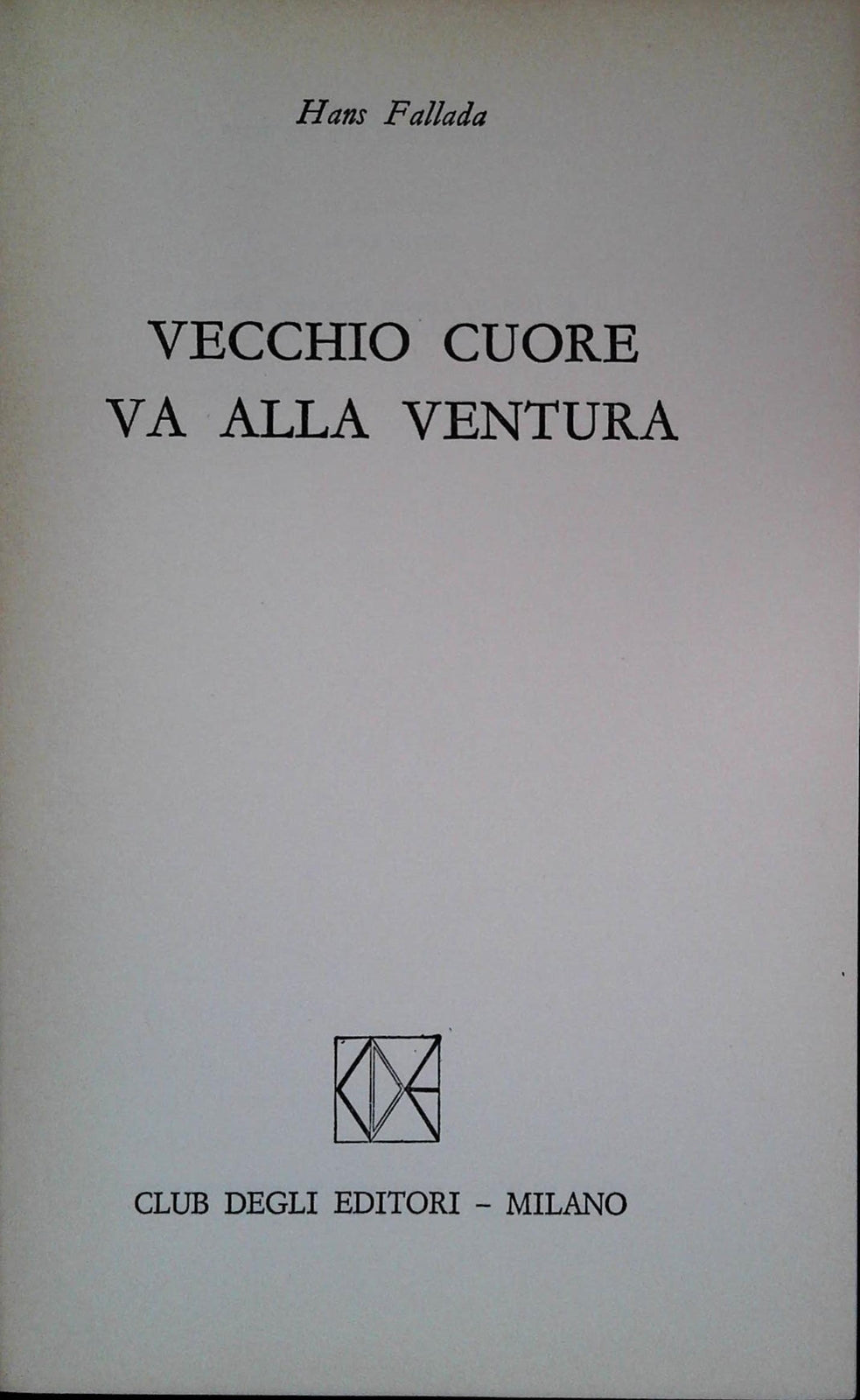 VECCHIO CUORE VA ALLA VENTURA - HANS FALLADA - CDE 1974
