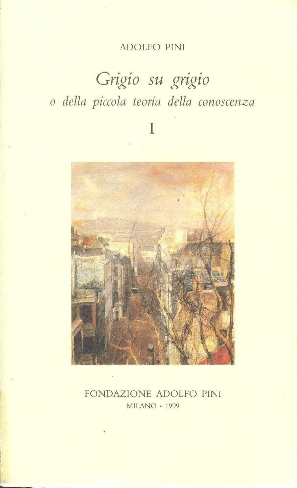 GRIGIO SU GRIGIO o della piccola teoria della conoscenza-Vol. primo-ADOLFO PINI