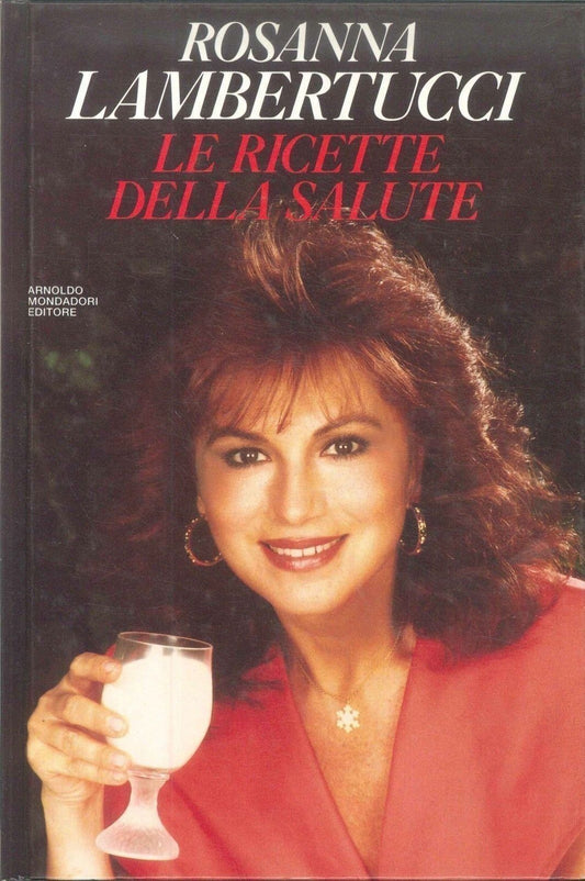 LE RICETTE DELLA SALUTE - ROSANNA LAMBERTUCCI - ED. MONDADORI