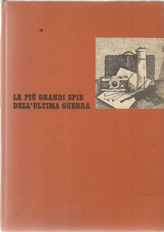 LE PIU' GRANDI SPIE DELL'ULTIMA GUERRA