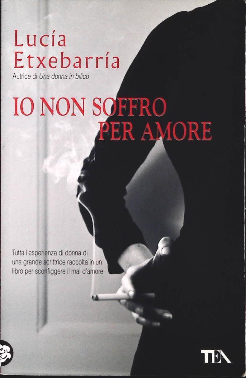 IO NON SOFFRO PER AMORE - LUCIA ETXEBARRIA