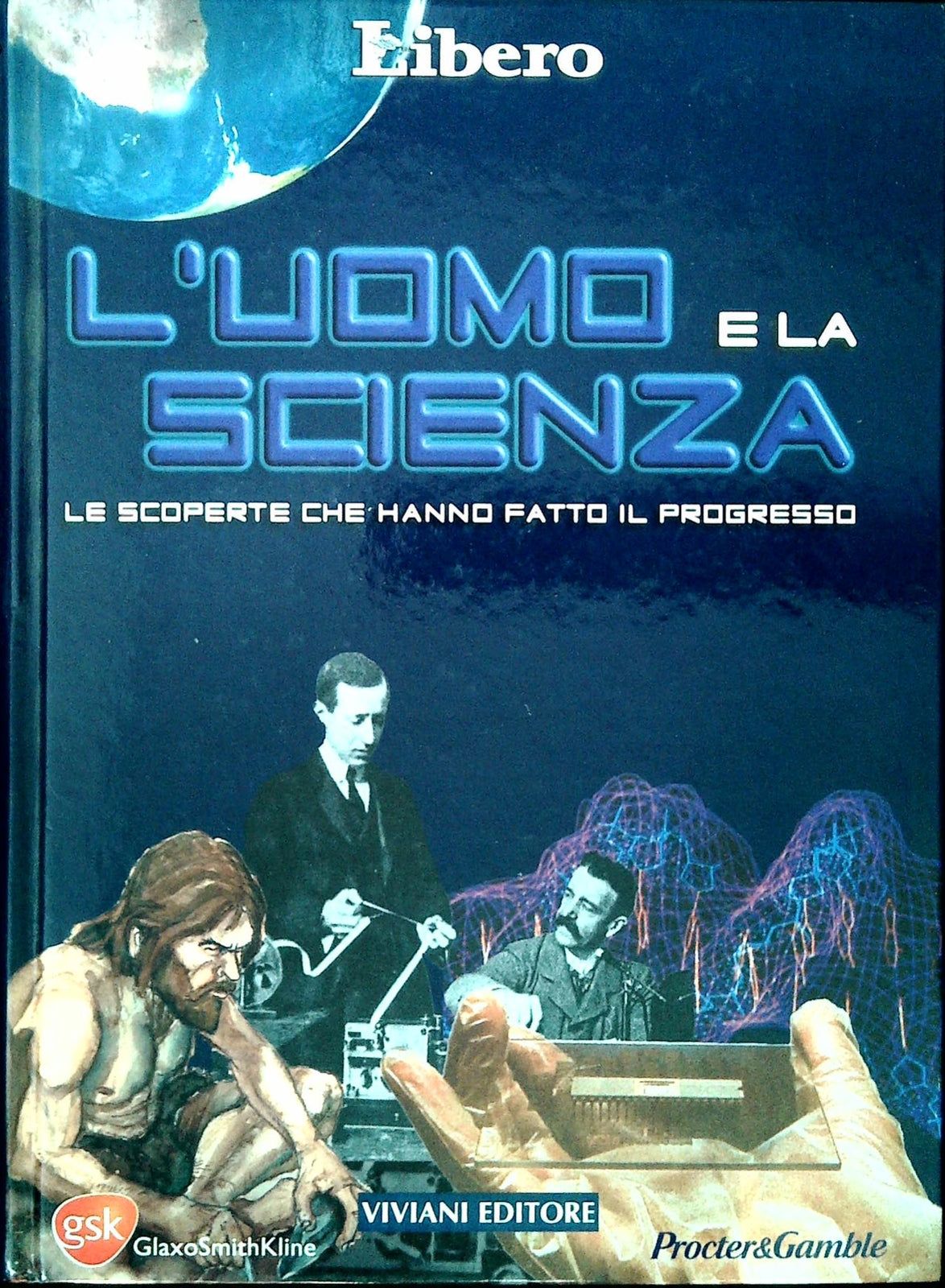 L'UOMO E LA SCIENZA. LE SCOPERTE CHE HANNO FSTTO IL PROGRESSO