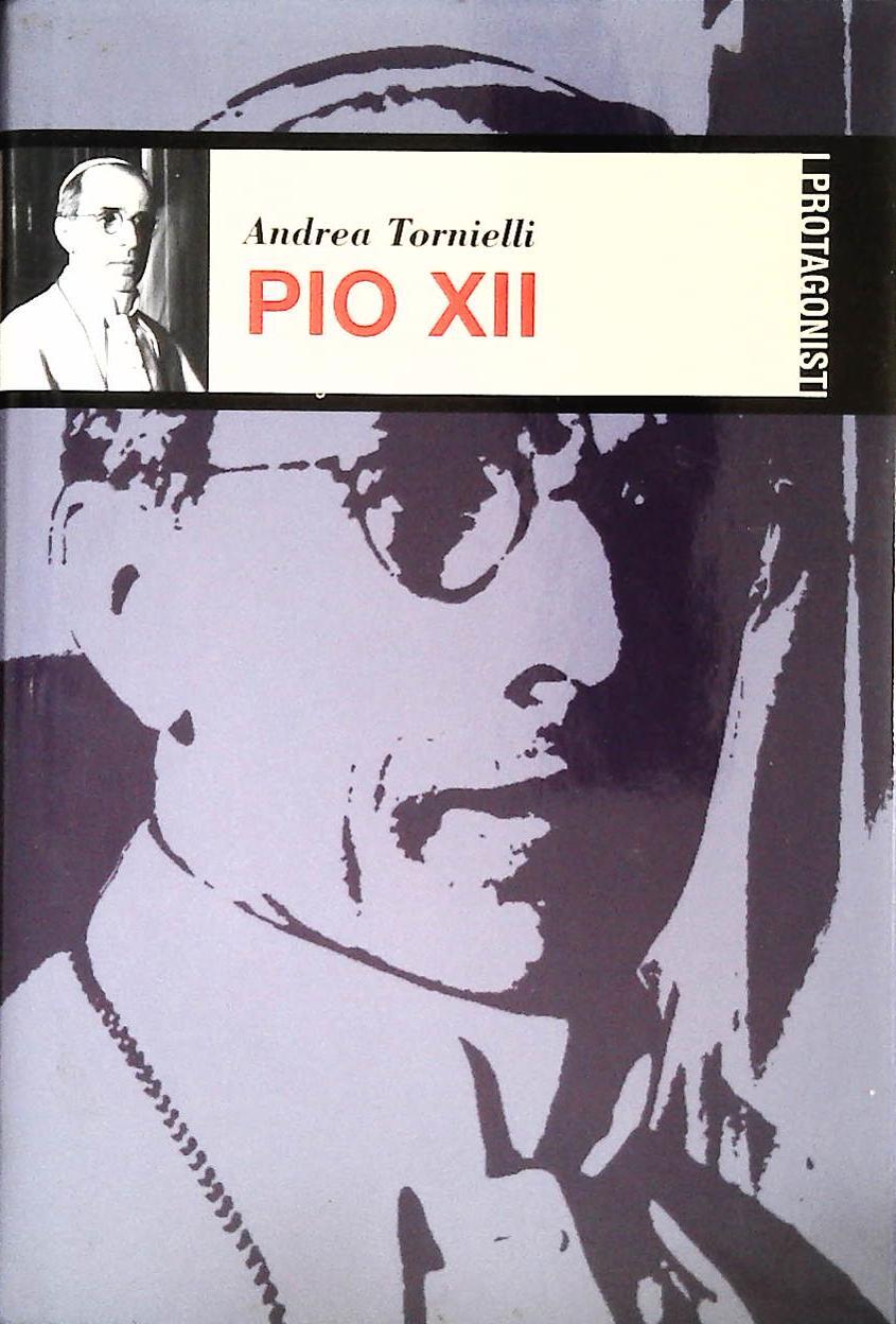 PIO XII - ANDREA TORNIELLI - I PROTAGONISTI 2002 - OUTLET DEL LIBRO