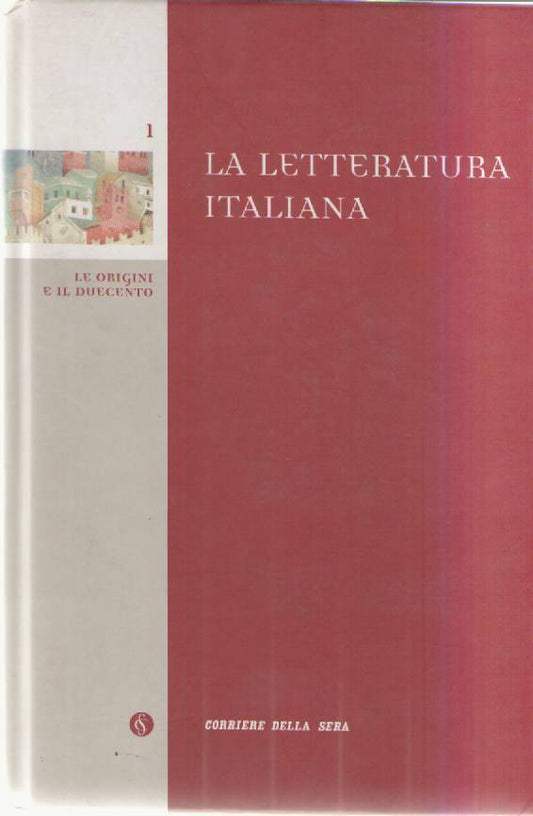 LA LETTERATURA ITALIANA - LE ORIGINI E IL DUECENTO - CORRIERE DELLA SERA
