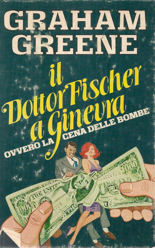 IL DOTTOR FISCHER A GINEVRA. OVVERO LA CENA DELLE BOMBE - GRAHAM GREENE