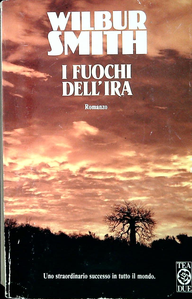 I FUOCHI DELL'IRA - WILBUR SMITH - TEA DUE 1991 - OUTLET DEL LIBRO