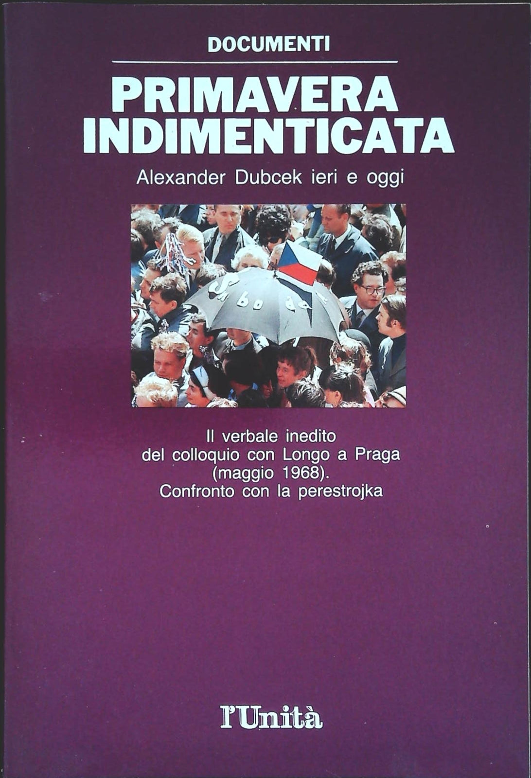 PRIMAVERA INDIMENTICATA   Alexander Dubcek ieri e oggi - L'UNITA' 1988