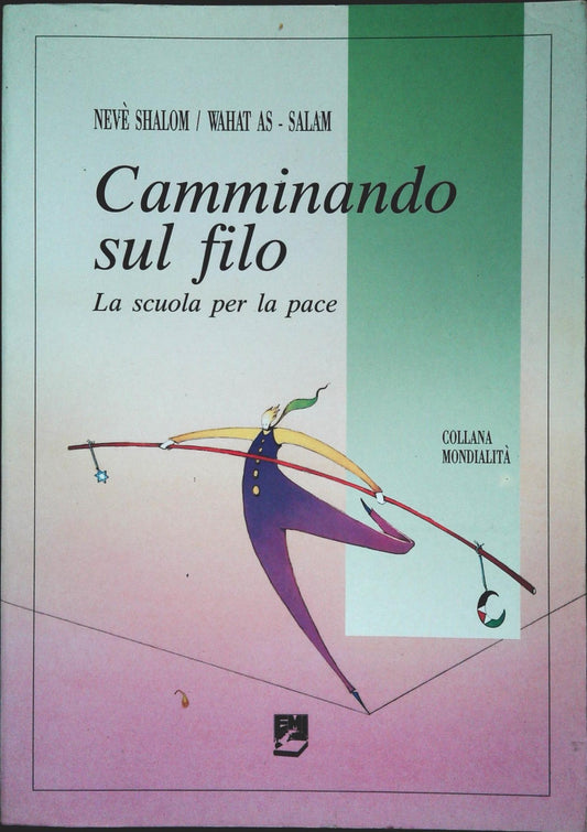 CAMMINANDO SUL FILO. LA SCUOLA PER LA PACE - NEVE' SHALOM-WAHAT AS-SALAM  - 1994