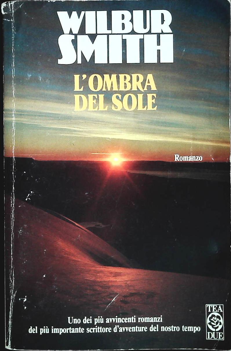 L'OMBRA DEL SOLE - WILBUR SMITH - TEA DUE 1992- OUTLET DEL LIBRO